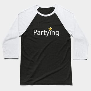 Partying artwork Baseball T-Shirt